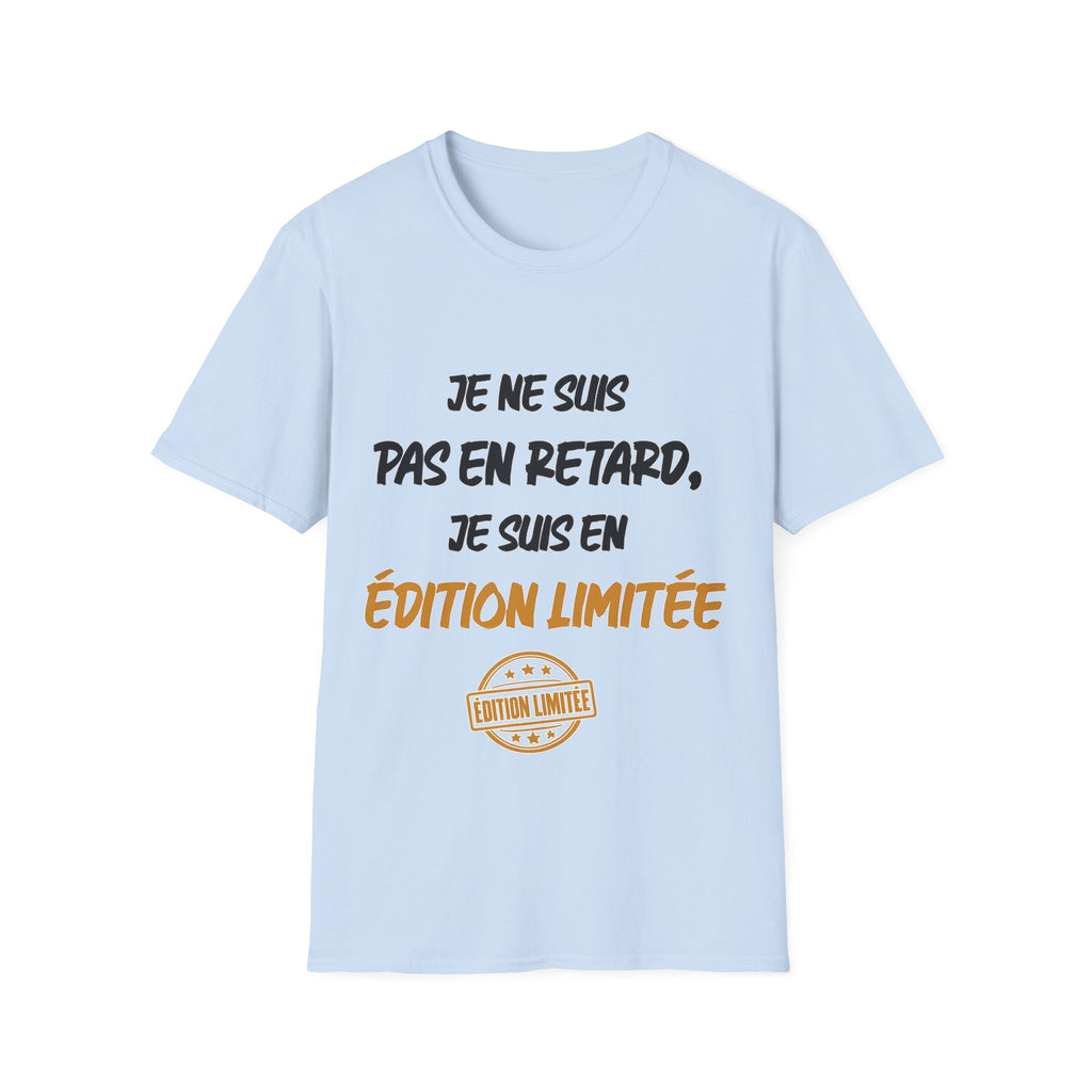T-Shirt — "Je ne suis pas en retard, je suis en édition limitée"