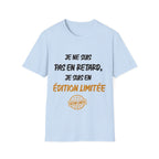 T-Shirt — "Je ne suis pas en retard, je suis en édition limitée"